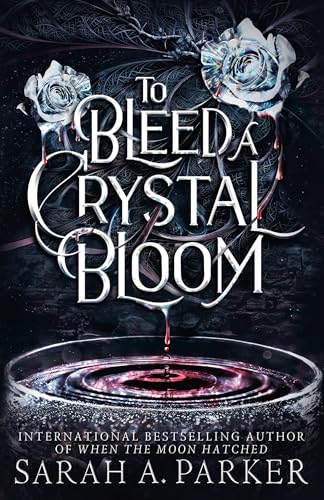 To Bleed a Crystal Bloom: A new 2025 edition of the dark romantasy Rapunzel reimagining from the No.1 SUNDAY TIMES best-selling author of WHEN THE MOON HATCHED