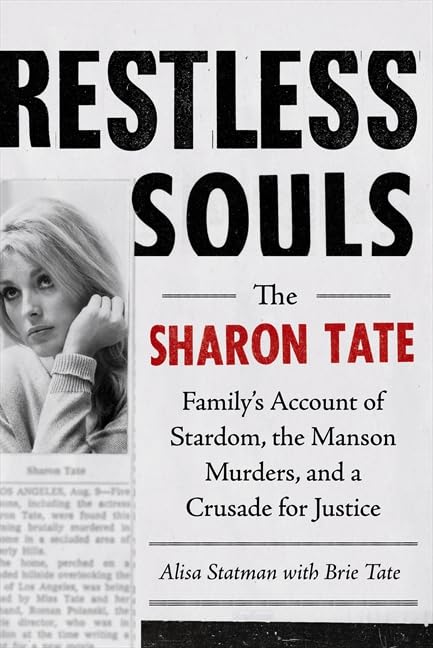 Restless Souls: The Sharon Tate Family's Account of Stardom, Murder, anda Crusade