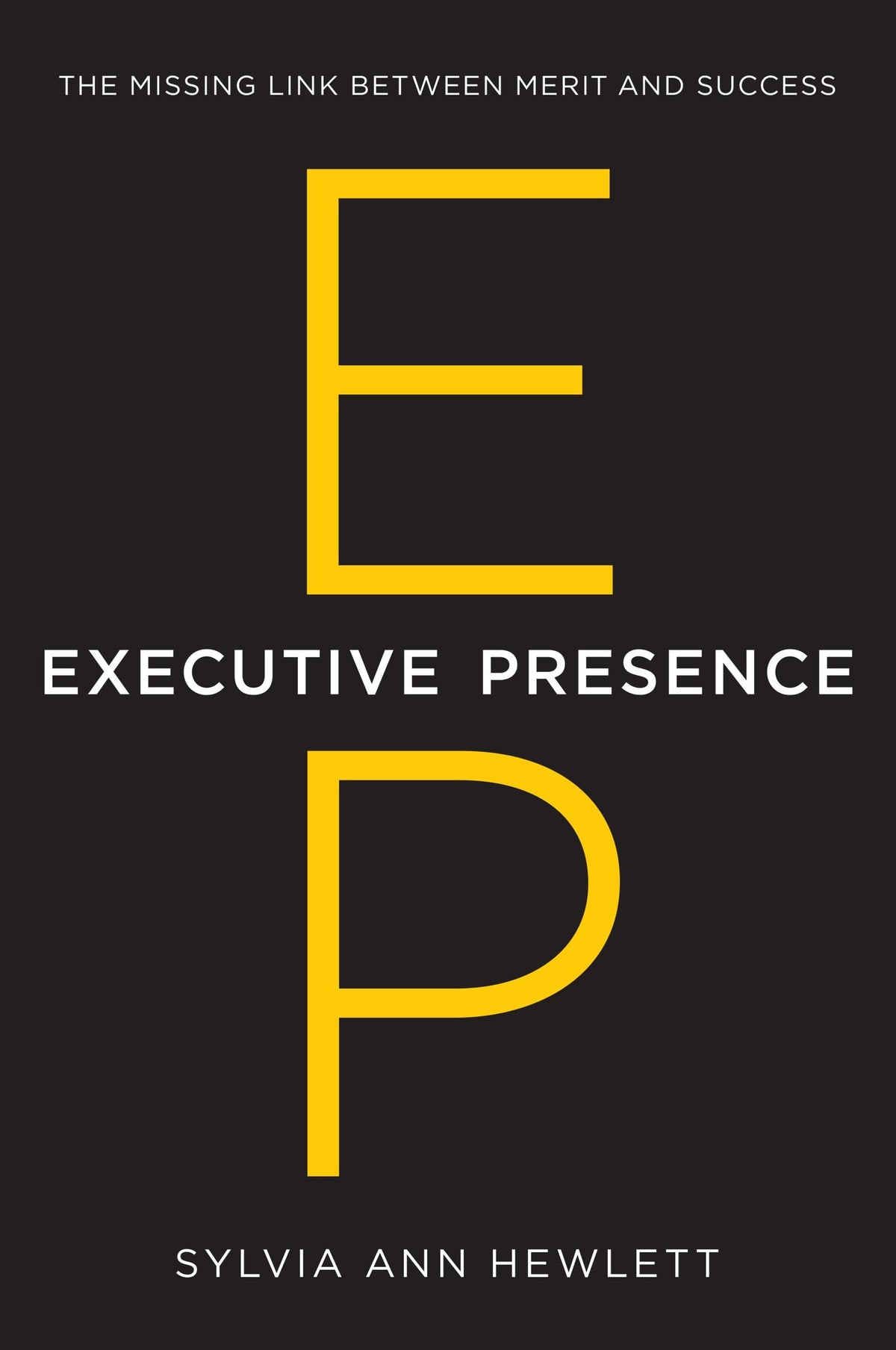 Executive Presence: The Missing Link Between Merit and Success-1