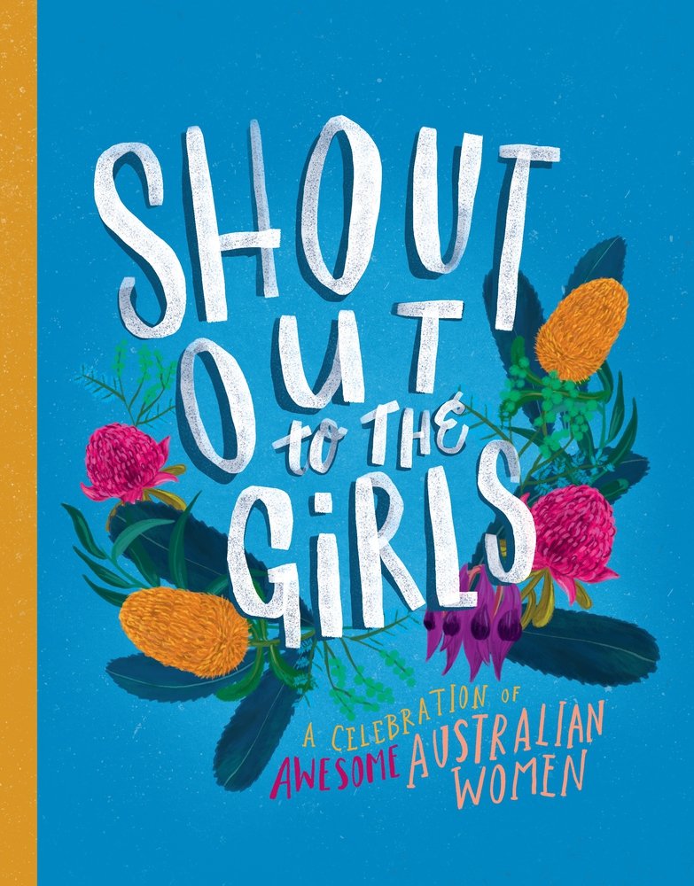 Shout Out to the Girls: A Celebration of Awesome Australian Women-1