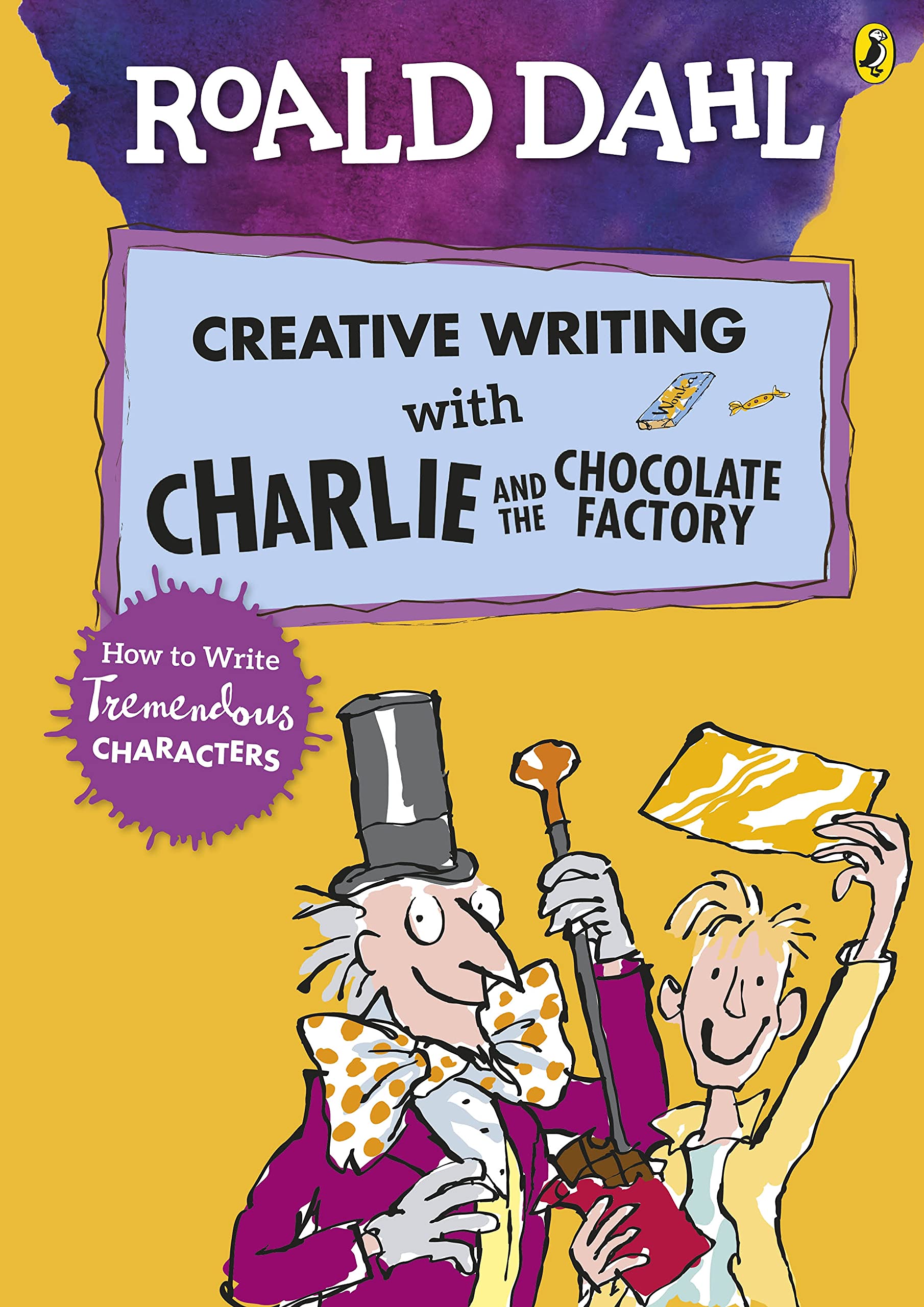 Roald Dahl's Creative Writing with Charlie and the Chocolate Factory: How to Write Tremendous Characters: How To Write Tremendous Characters-1