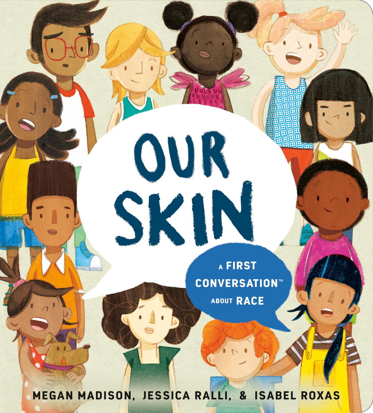 Our Skin: A First Conversation About Race: A First Conversation About Race