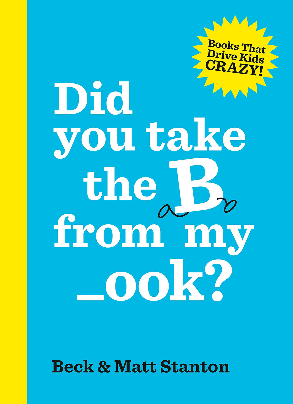 Did you take the B from my _ook? (Books That Drive Kids Crazy!, #2)-1