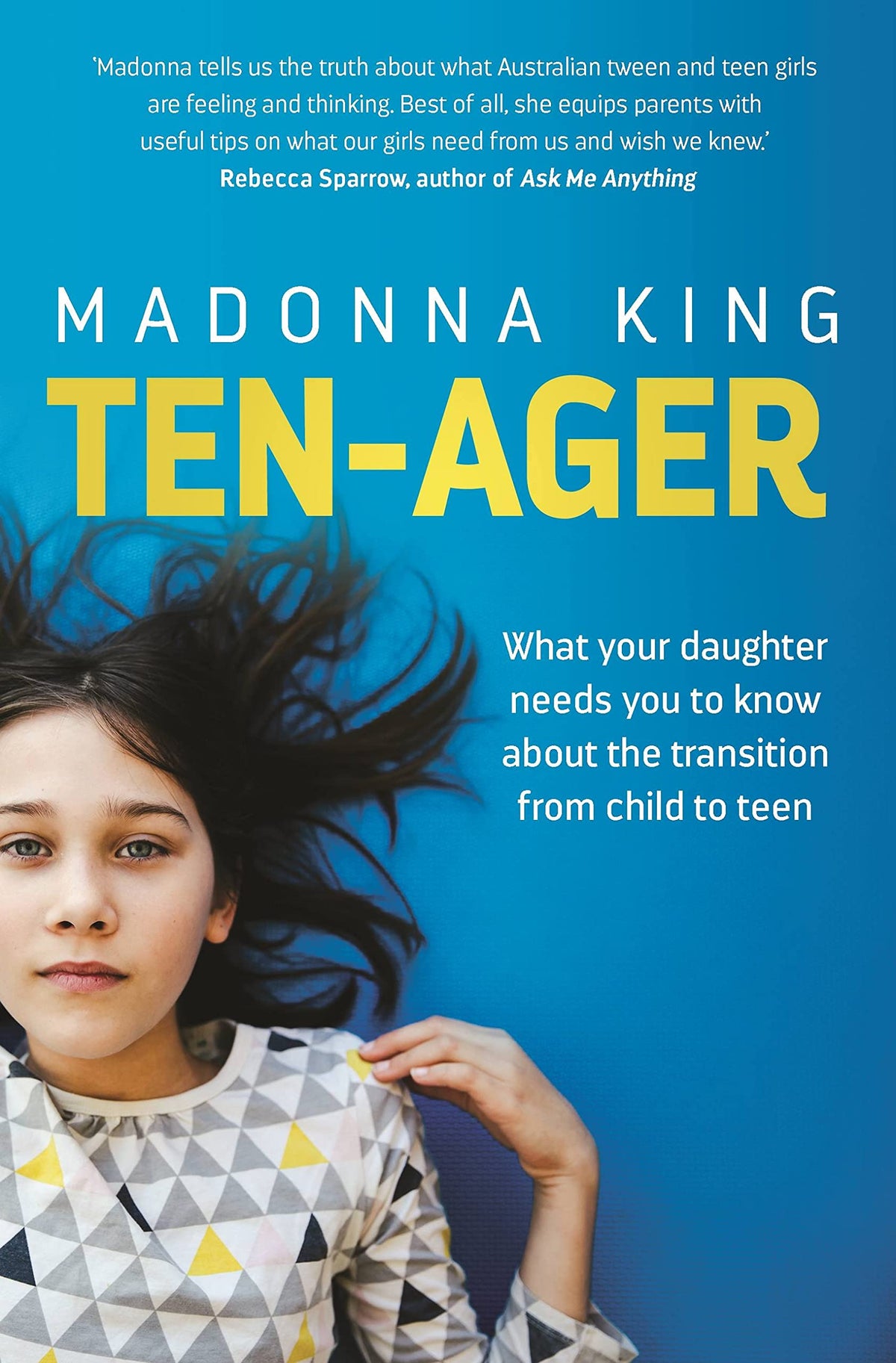 Ten-ager: What your daughter needs you to know about the transition from child to teen-1