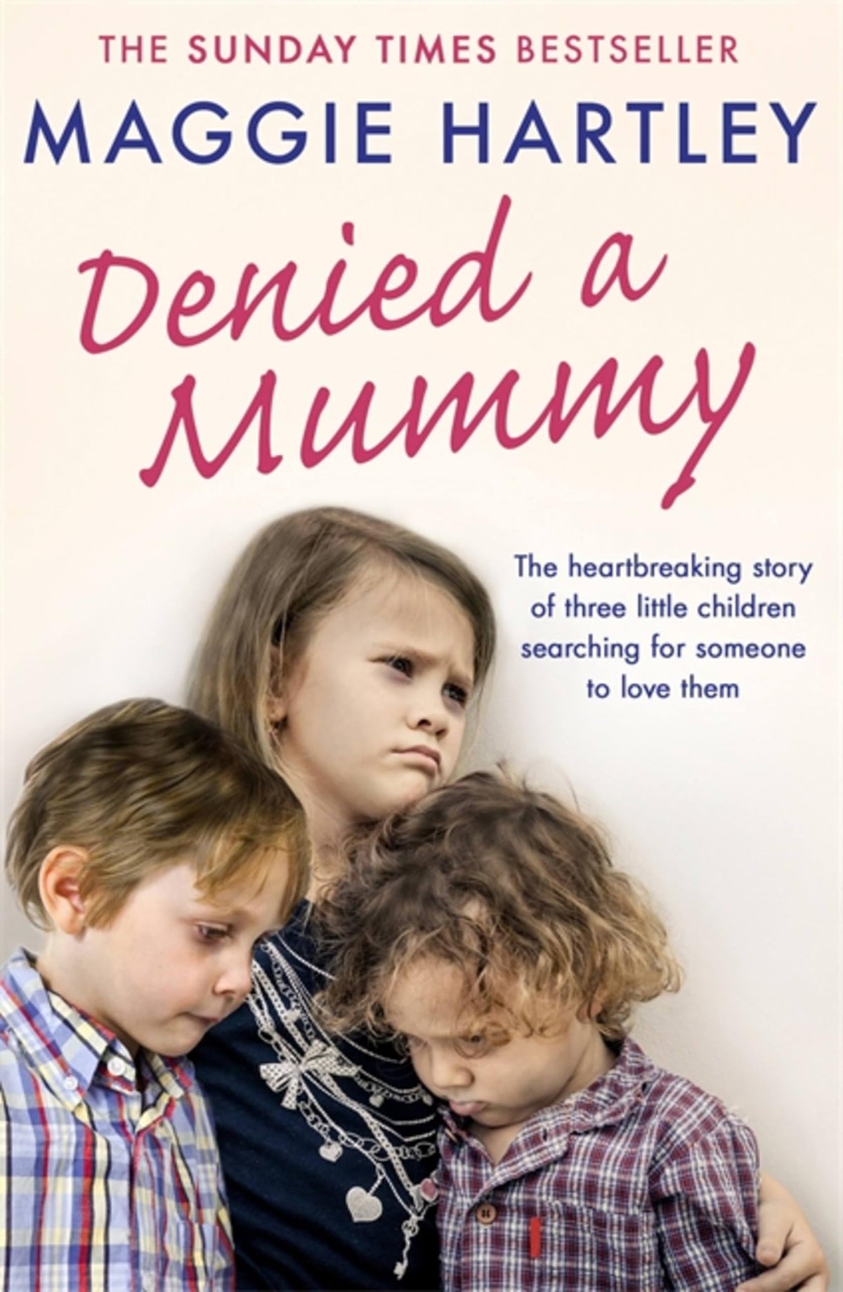 Denied a Mummy: The heartbreaking story of three little children searching for someone to love them-1