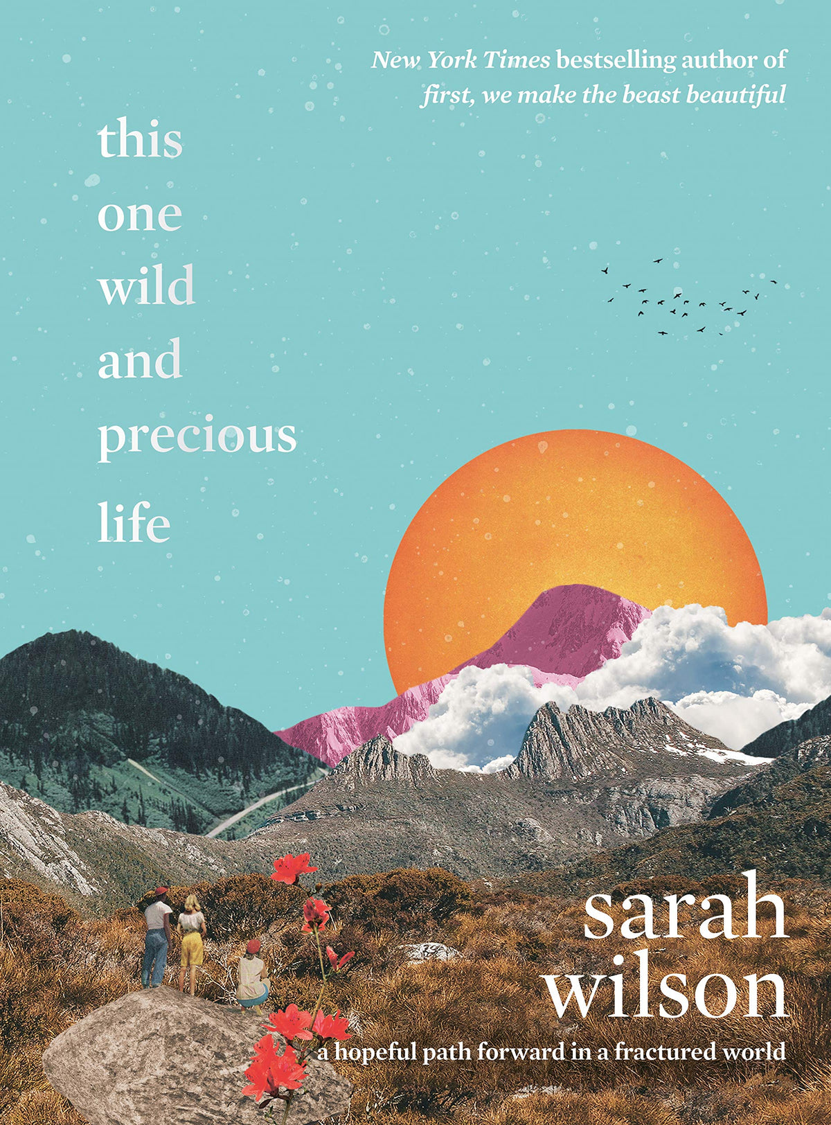 This One Wild and Precious Life: A hopeful path forward in a fractured world-1
