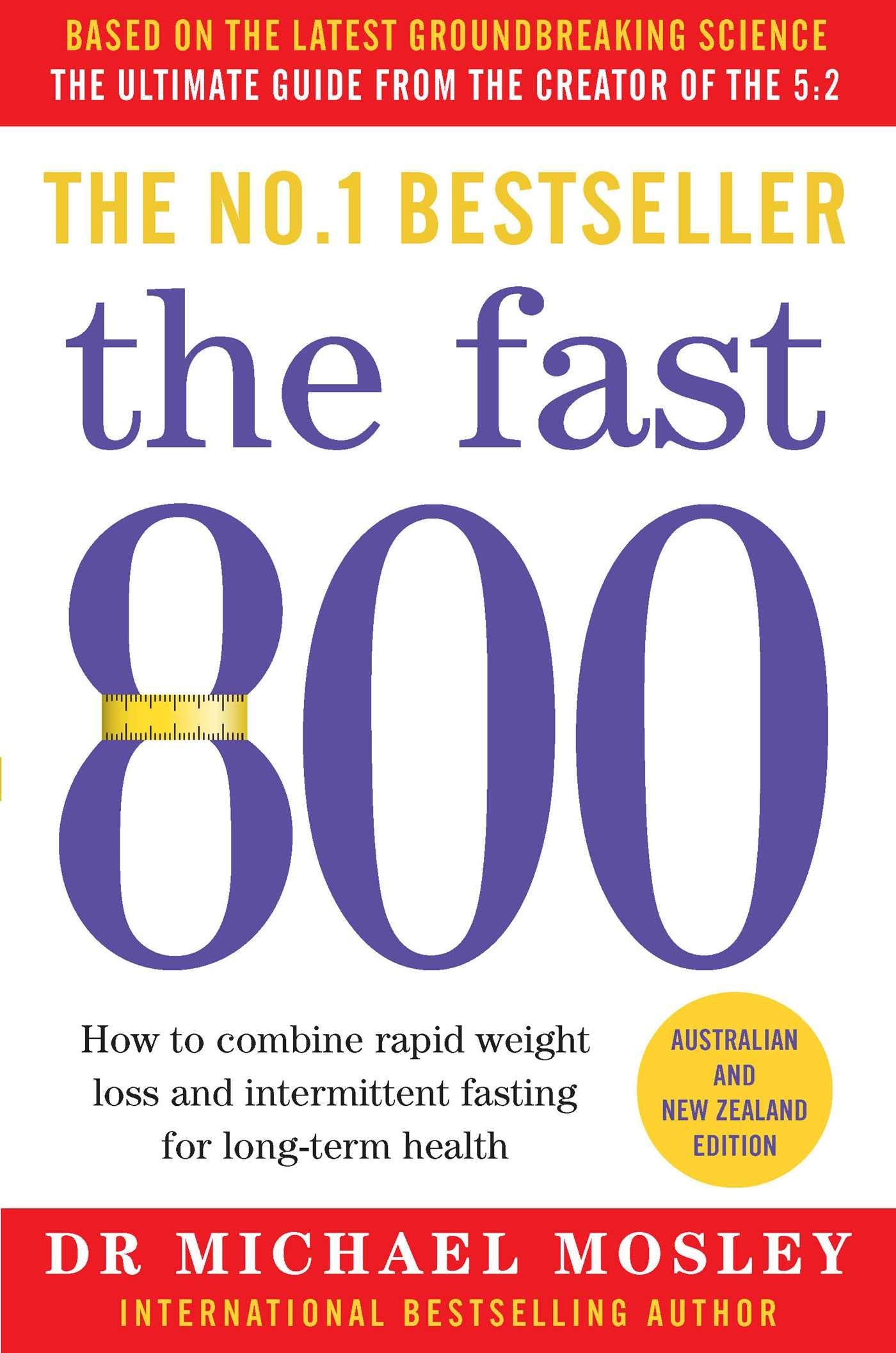 The Fast 800 How to combine rapid weight loss and intermittent fasting for long-term health