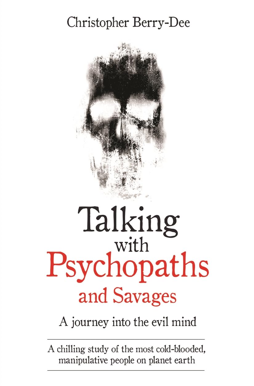 Talking With Psychopaths and Savages - A journey into the evil mind: A chilling study of the most cold-blooded, manipulative people on planet earth-1