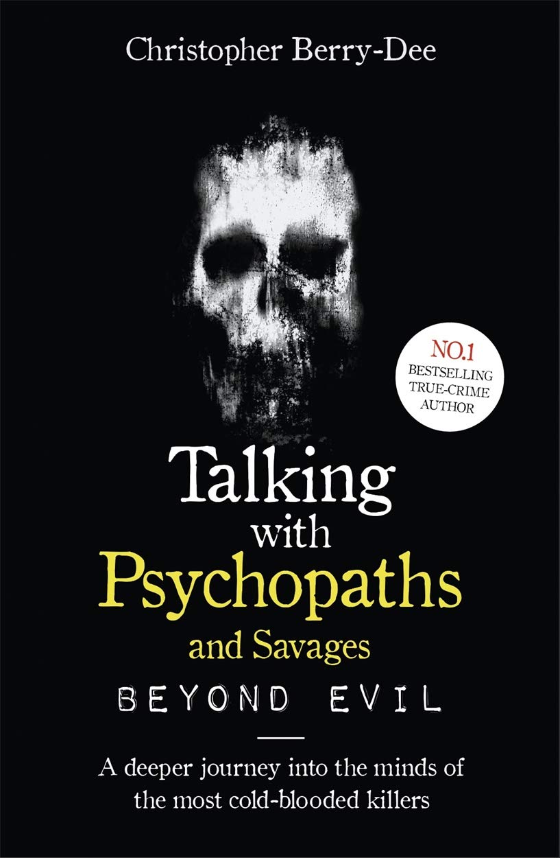 Talking With Psychopaths and Savages: Beyond Evil: From the UK's No. 1 True Crime author-1