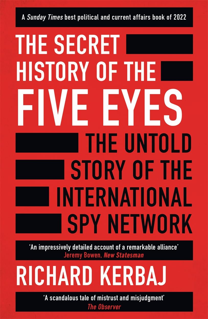 The Secret History of the Five Eyes: The untold story of the shadowy international spy network, through its targets, traitors and spies-1