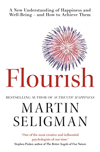 Flourish: A New Understanding of Happiness and Wellbeing: The practical guide to using positive psychology to make you happier and healthier-1