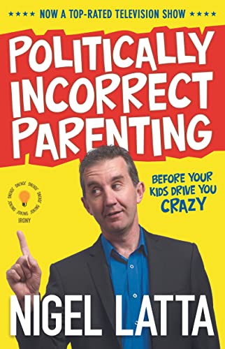 Politically Incorrect Parenting: Before Your Kids Drive You Crazy, Read This!-1