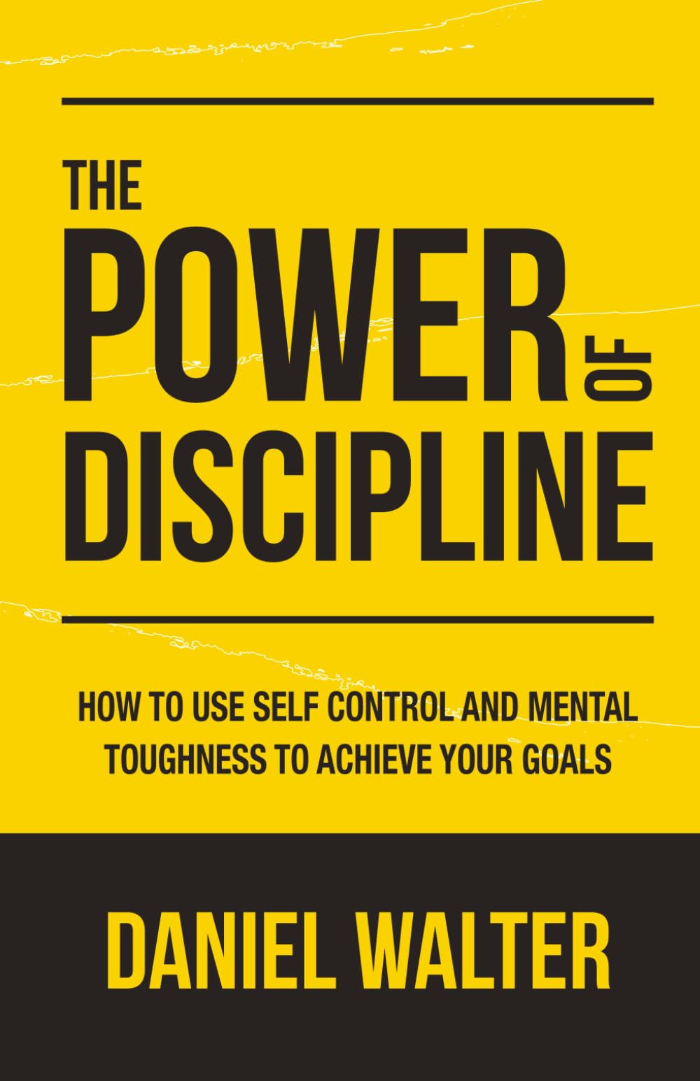 The Power of Discipline: How to Use Self Control and Mental Toughness to Achieve Your Goals-1